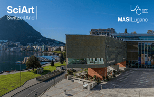 SciArt Switzerland LAC e MASI Lugano